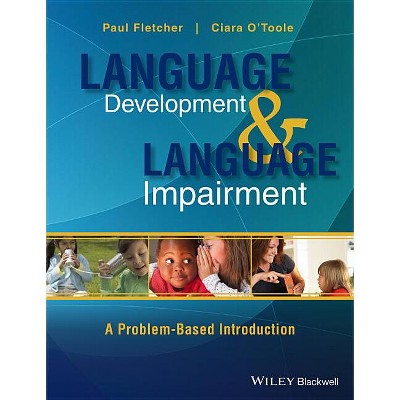 Language Development and Language Impairment - by  Paul Fletcher & Ciara O'Toole (Paperback)