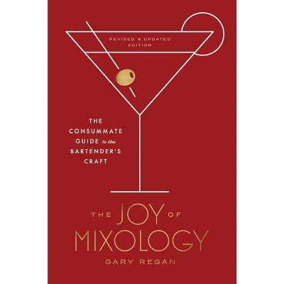 The Joy of Mixology, Revised and Updated Edition - by  Gary Regan (Hardcover)