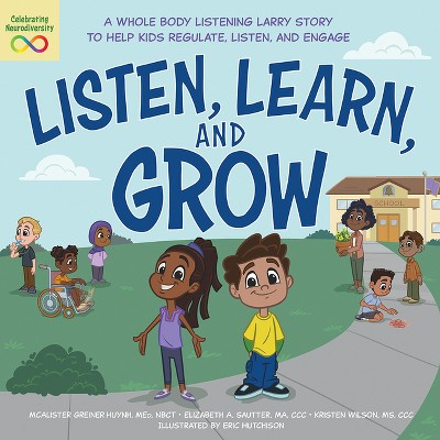 Listen, Learn, and Grow - by  McAlister Greiner Huynh & Elizabeth Sautter & Kristen Wilson (Paperback)