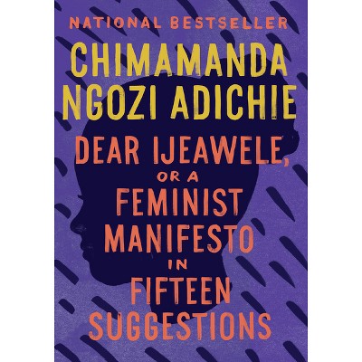 Dear Ijeawele, or a Feminist Manifesto in Fifteen Suggestions - by  Chimamanda Ngozi Adichie (Paperback)
