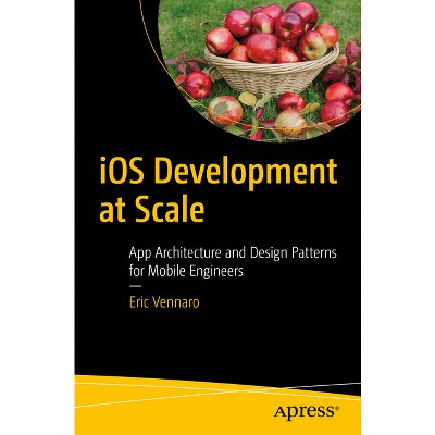 IOS Development at Scale - by  Eric Vennaro (Paperback)