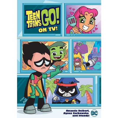 Teen Titans Go! on Tv! - by  Amanda Deibert (Paperback)