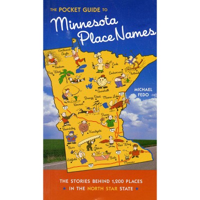 The Pocket Guide to Minnesota Place Names - by  Michael Fedo (Paperback)