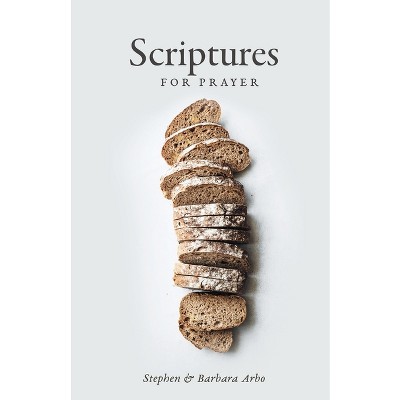 Scriptures For Prayer - by  Stephen And Barbara Arbo (Paperback)