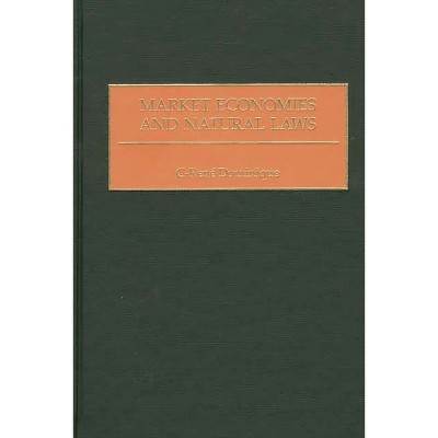 Market Economies and Natural Laws - by  C Rene Dominique & C-Rene Dominique (Hardcover)