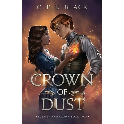 Crown of Dust - (Scepter and Crown) by  C F E Black (Paperback)