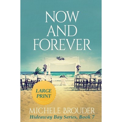 Now and Forever (Hideaway Bay Book 7) Large Print - by  Michele Brouder (Paperback)