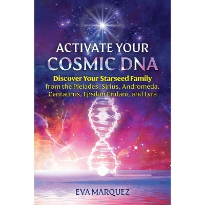 Activate Your Cosmic DNA - by  Eva Marquez (Paperback)
