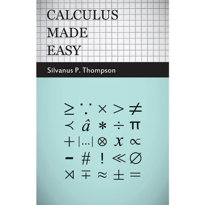 Calculus Made Easy - 2nd Edition by  Silvanus Phillips Thompson (Paperback)