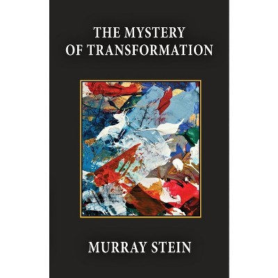 The Mystery of Transformation - by  Murray Stein (Paperback)