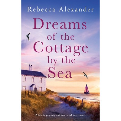 Dreams of the Cottage by the Sea - (The Island Cottage) by  Rebecca Alexander (Paperback)