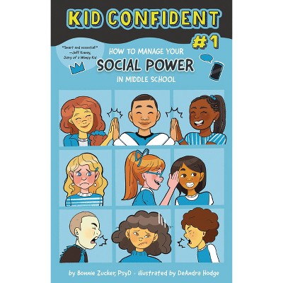 How to Manage Your Social Power in Middle School - (Kid Confident: Middle Grade Shelf Help) by  Bonnie Zucker (Hardcover)