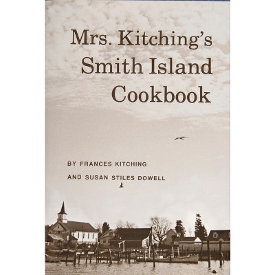 Mrs. Kitching's Smith Island Cookbook - 2nd Edition by  Frances Kitching (Hardcover)