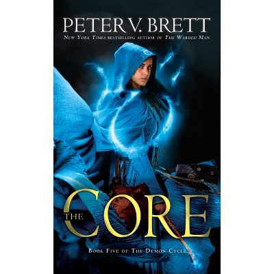 The Core: Book Five of the Demon Cycle - by  Peter V Brett (Paperback)