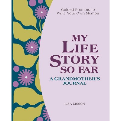 My Life Story So Far: A Grandmother's Journal - by  Lisa Lisson (Paperback)