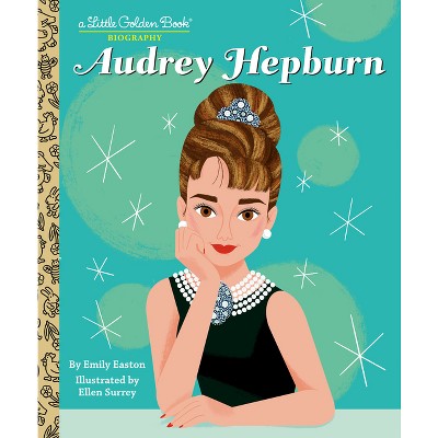 Audrey Hepburn: A Little Golden Book Biography - by  Emily Easton (Hardcover)