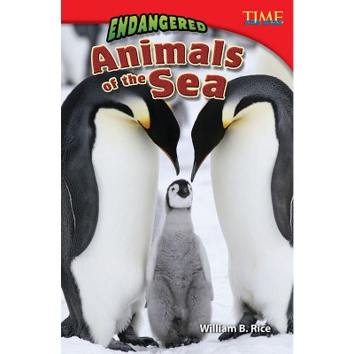 Endangered Animals of the Sea - (Time for Kids(r) Informational Text) 2nd Edition by  William B Rice & William Rice (Paperback)