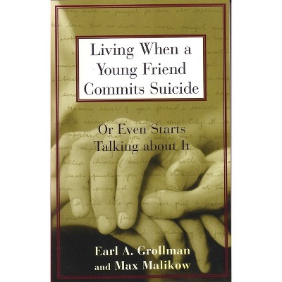 Living When a Young Friend Commits Suicide - (Or Even Starts Talking about It) by  Earl A Grollman (Paperback)