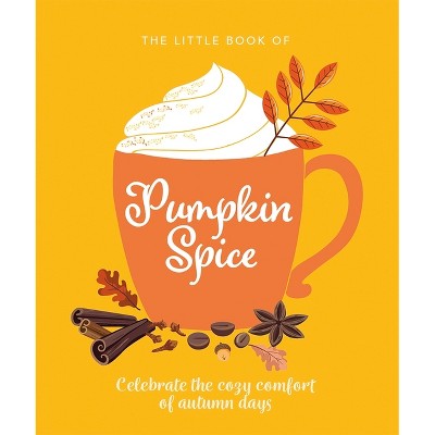 The Little Book of Pumpkin Spice - (Ultimate Fan Book) by  Oh (Hardcover)