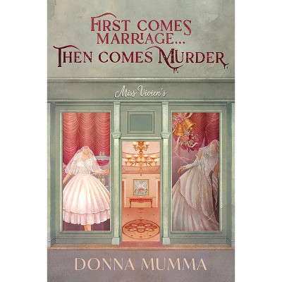 First Comes Marriage...Then Comes Murder - by  Donna Mumma (Paperback)