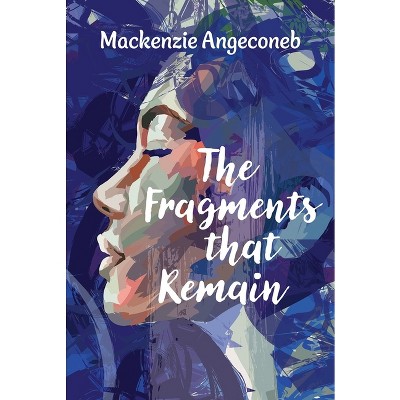 The Fragments That Remain - by  MacKenzie Angeconeb (Paperback)