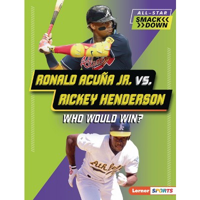 Ronald Acuña Jr. vs. Rickey Henderson - (All-Star Smackdown (Lerner (Tm) Sports)) by  Brianna Kaiser (Paperback)