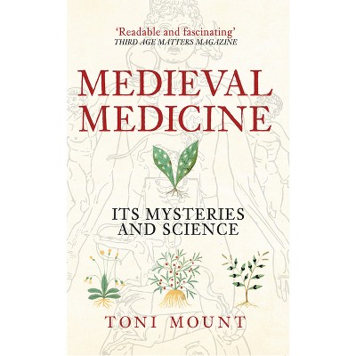 Medieval Medicine - by  Toni Mount (Paperback)