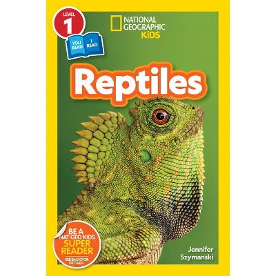 Reptiles (National Geographic Kids Readers, Level 1/Co-Reader) - by  Jennifer Szymanski & National Geographic Kids (Paperback)