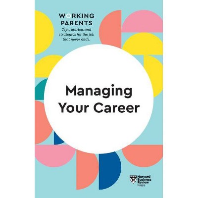 Managing Your Career (HBR Working Parents Series) - (Paperback)