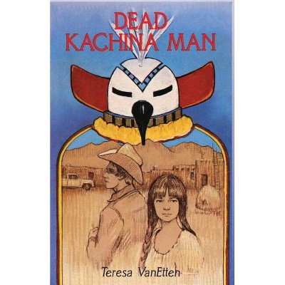 Dead Kachina Man - by  Teresa VanEtten Pijoan (Paperback)