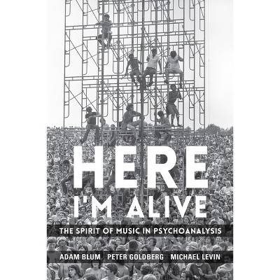 Here I'm Alive - by  Adam Blum & Peter Goldberg & Michael Levin (Paperback)