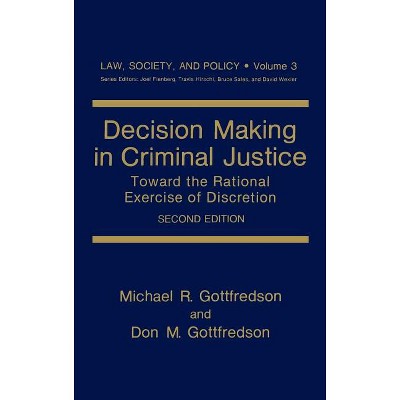 Decision Making in Criminal Justice - (Law, Society and Policy) 2nd Edition by  Michael R Gottfredson & Don M Gottfredson (Hardcover)