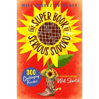 Will Shortz Presents the Super Book of Serious Sudoku - (Paperback)