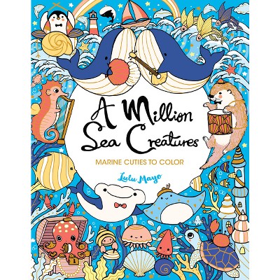 A Million Sea Creatures - (Million Creatures to Color) by  Lulu Mayo (Paperback)