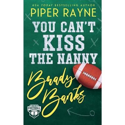 You Can't Kiss the Nanny, Brady Banks - (Kingsmen Football Stars) by  Piper Rayne (Paperback)