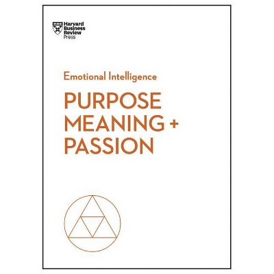 Purpose, Meaning, and Passion - (HBR Emotional Intelligence)