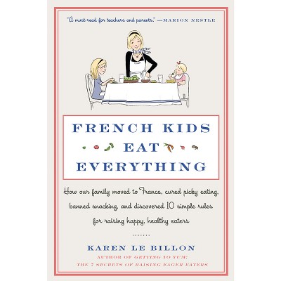 French Kids Eat Everything - by  Karen Le Billon (Paperback)