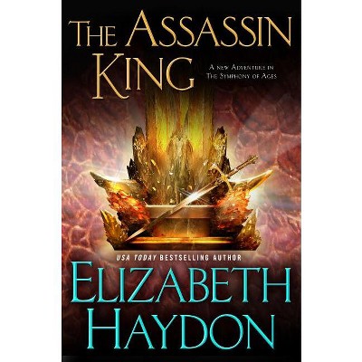 Assassin King - (Symphony of Ages) by  Elizabeth Haydon (Paperback)