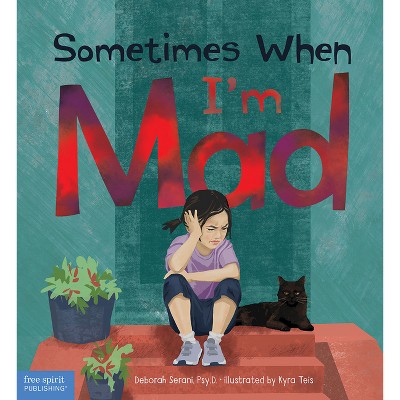 Sometimes When I'm Mad - by  Deborah Serani (Hardcover)