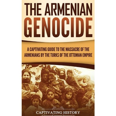 The Armenian Genocide - by  Captivating History (Hardcover)