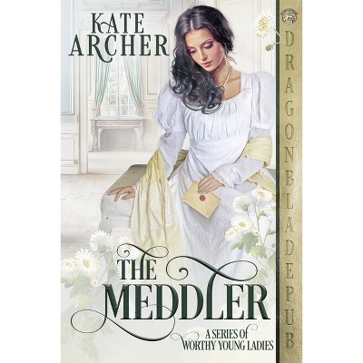 The Meddler - (A Worthy Young Ladies) by  Kate Archer (Paperback)