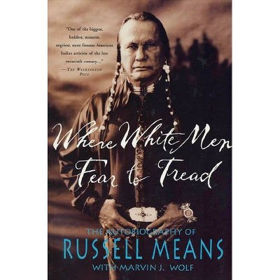 Where White Men Fear to Tread - by  Russell Means & Marvin Wolf (Paperback)