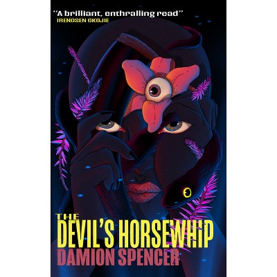 The Devil's Horsewhip - by  Damion O Spencer (Paperback)