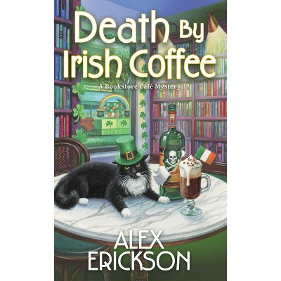 Death by Irish Coffee - (Bookstore Cafe Mystery) by  Alex Erickson (Paperback)
