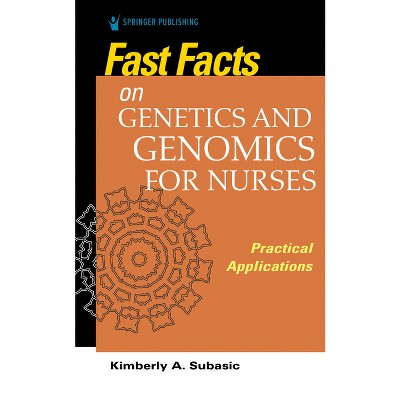 Fast Facts on Genetics and Genomics for Nurses - by  Kimberly Subasic (Paperback)