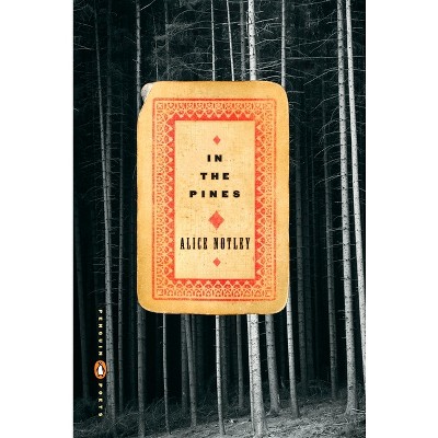 In the Pines - (Penguin Poets) by  Alice Notley (Paperback)