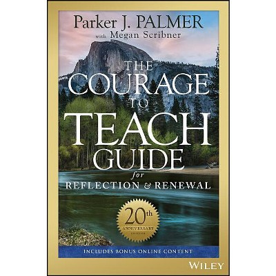 The Courage to Teach Guide for Reflection and Renewal - 3rd Edition by  Parker J Palmer (Paperback)