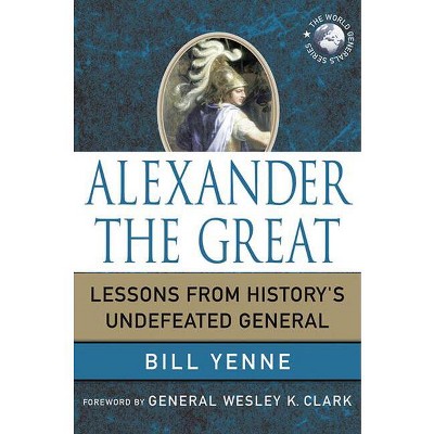 Alexander the Great - (World Generals) by  Bill Yenne (Hardcover)