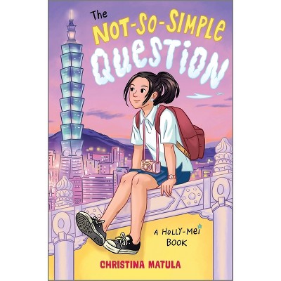 The Not-So-Simple Question - (Holly-Mei Book) by  Christina Matula (Hardcover)