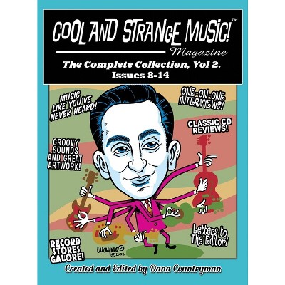 Cool and Strange Music! Magazine - The Complete Collection, Vol. 2 Issues 8-14 (hardback) - by  Dana Countryman (Hardcover)